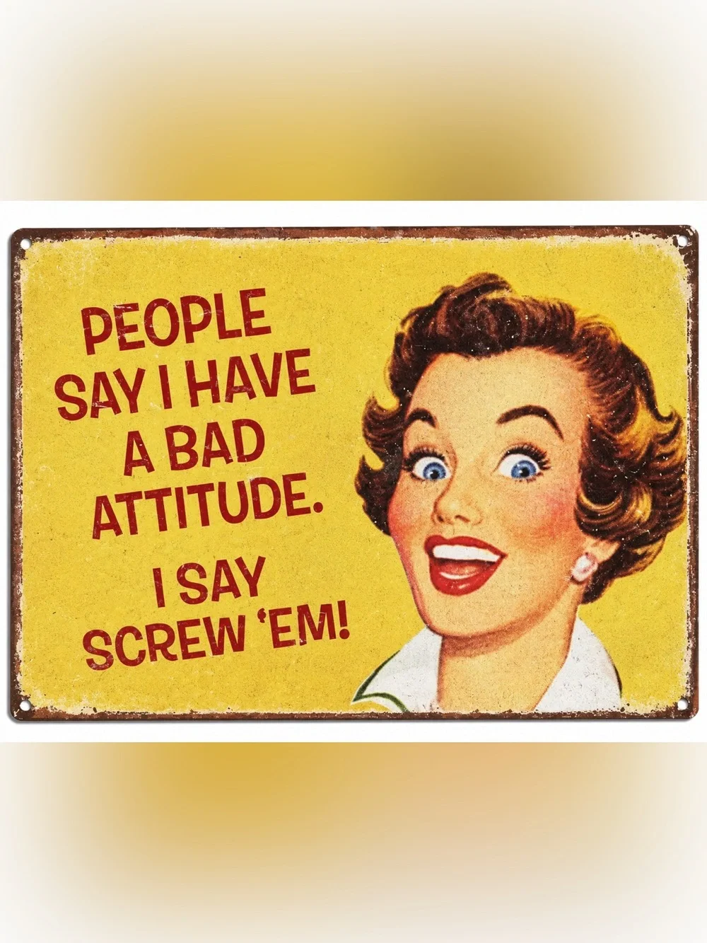 NEW People Say I Have A Bad Attitude I Say Screw ‘Em Metal Sign